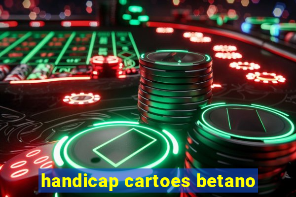 handicap cartoes betano